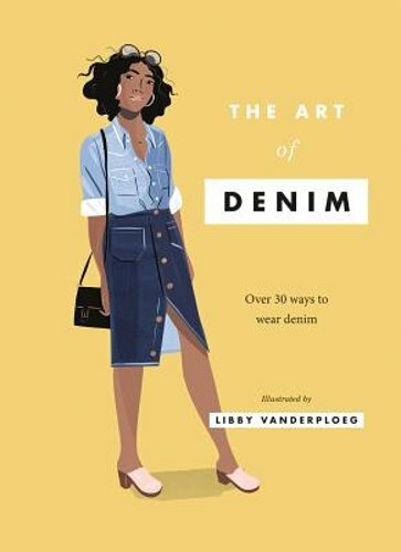 The Art of Denim: Over 30 Ways to Wear Denim by Hardie Grant Books: New