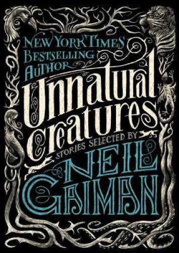 Unnatural Creatures: Stories Selected by Neil Gaiman – Hardcover – GOOD