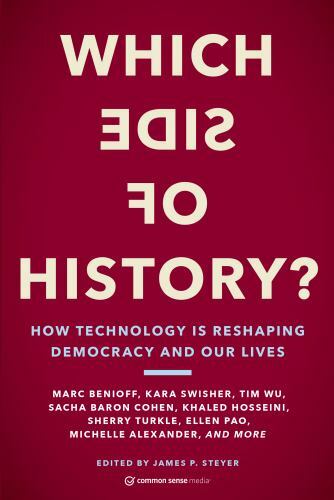Which Side of History?: How Technology Is Reshaping Democracy and Our Lives by