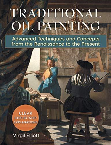 Traditional Oil Painting: Advanced Techniques and Concepts from the Renaissan…