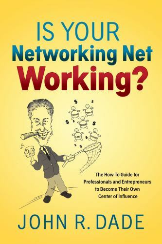 Is Your Networking Net Working?: The How to Guide for Professionals and…