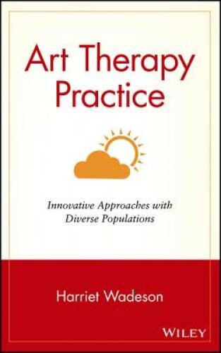 Art Therapy Practice: Innovative Approaches with Diverse Populations – VERY GOOD