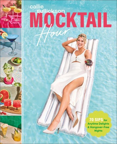 Mocktail Hour: 70 Sips for Anytime Delights and Hangover-Free Nights: New