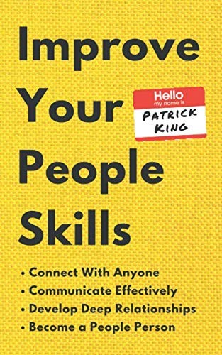 Improve Your People Skills: How to Connect With Anyone, Communicate Effectiv…