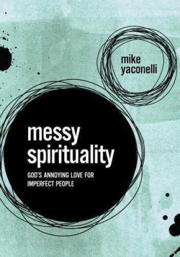 Messy Spirituality: God’s Annoying Love for Imperfect People – Paperback – GOOD