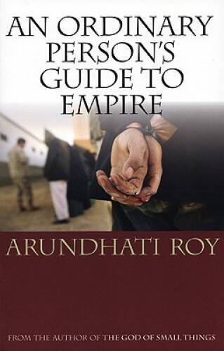 An Ordinary Person’s Guide to Empire – Paperback By Roy, Arundhati – GOOD