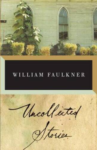 The Uncollected Stories of William Faulkner – Paperback – GOOD