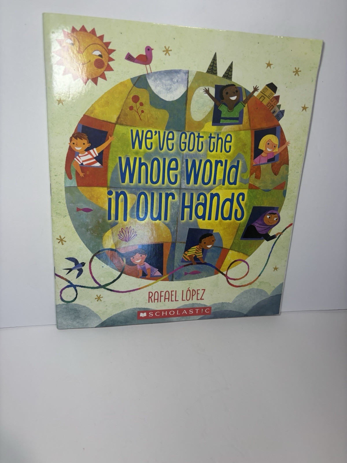 We’ve Got the Whole World in Our Hands Rafael López PB Ages 4-8 Illustrated
