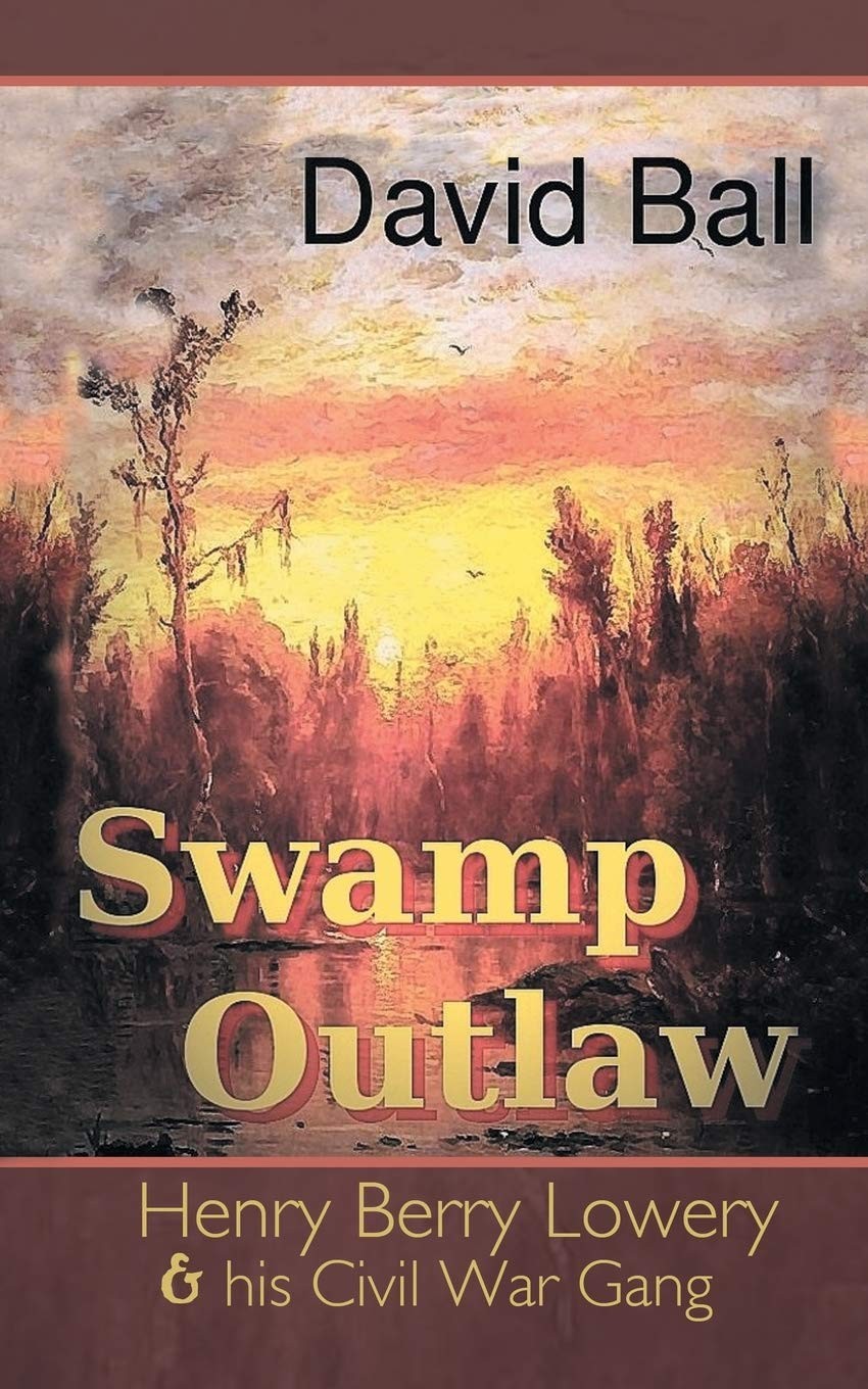 Swamp Outlaw: Henry Berry Lowery and his Civil War Gang