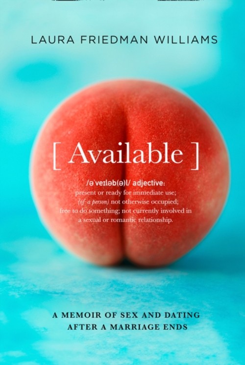Available : A Memoir of Sex and Dating after a Marriage Ends Hard