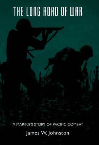 The Long Road of War: A Marine’s Story of Pacific Combat – Hardcover – VERY GOOD