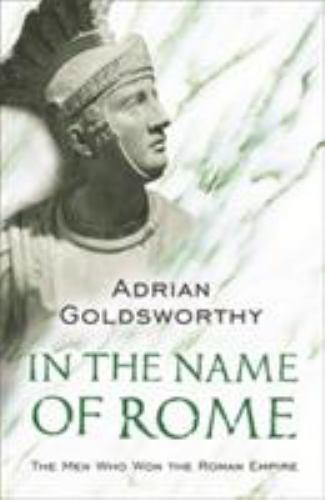 In the Name of Rome by Goldsworthy, Adrian