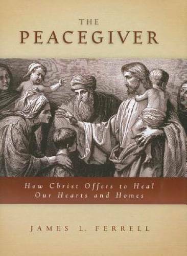 The Peacegiver: How Christ Offers to Heal Our Hearts and Homes – GOOD