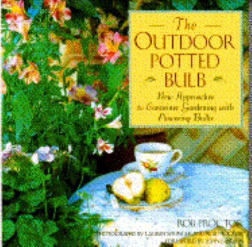 The Outdoor Potted Bulb: New Approaches to Container Gardening with Flowering…