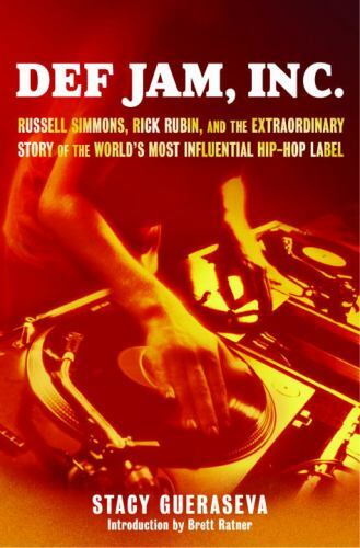 Def Jam, Inc. : Russell Simmons, Rick Rubin, and the Extraordinary Story of the