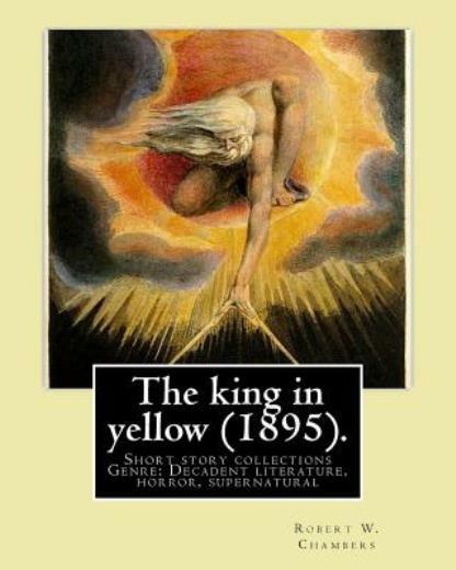 The King In Yellow (1895) By: Robert W Chambers: The King In Yellow Is A …
