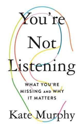 You’re Not Listening: What You’re Missing and Why It Matters – VERY GOOD