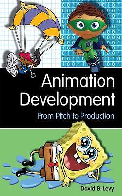 Animation Development: From Pitch to Production by Levy, David B.