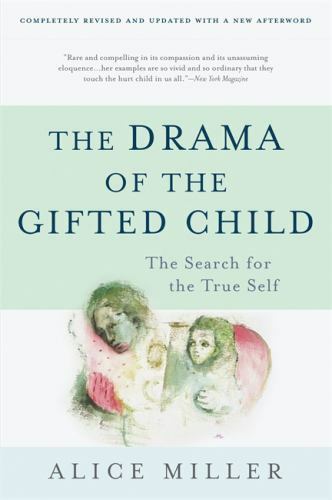 The Drama of the Gifted Child: The Search for the True Self by Miller, Alice
