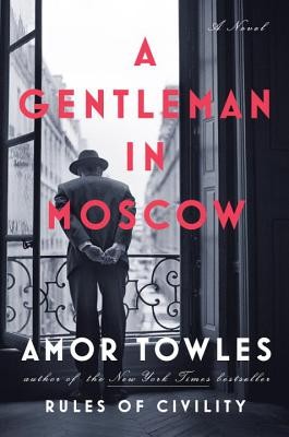 A Gentleman in Moscow: A Novel by Towles, Amor