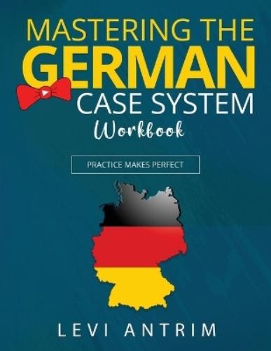 Levi Antrim Mastering the German Case System Workbook (Paperback)