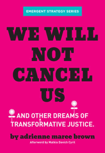 We Will Not Cancel Us: And Other Dreams of Transformative Justice (Emerge – GOOD