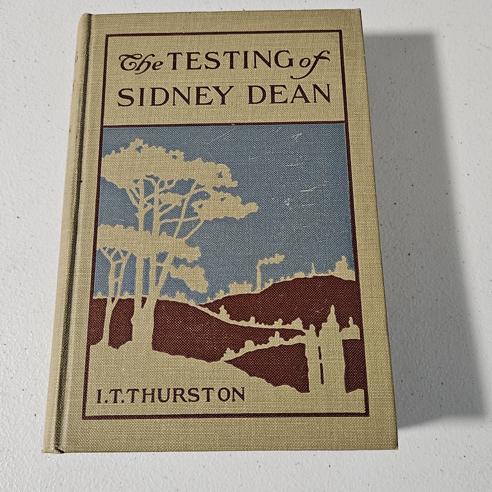 The Testing Of Sidney Dean By I. T Thurston 1904 Hardcover Book
