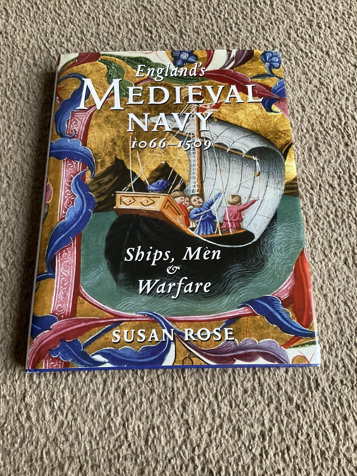 England’s Medieval Navy 1066-1509: Ships, Men and Warfare by Susan Rose (H/B)