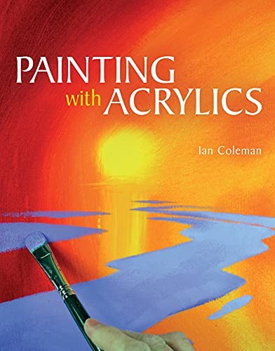 Painting with Acrylics By Ian Coleman