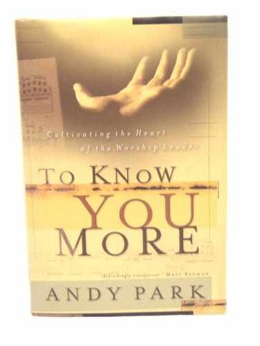 To Know You More: Cultivating the Heart – Hardcover, by Park Andy – Very Good u