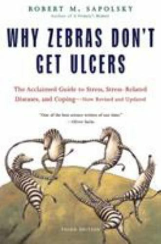 Why Zebras Don’t Get Ulcers, Third Edition by Sapolsky, Robert M.