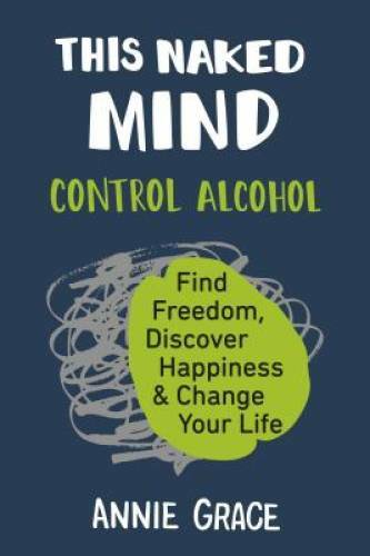 This Naked Mind: Control Alcohol, Find Freedom, Discover Happiness – ACCEPTABLE