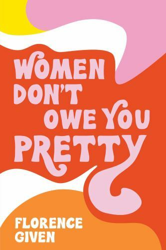 Women Don’t Owe You Pretty – Paperback By Given, Florence – GOOD