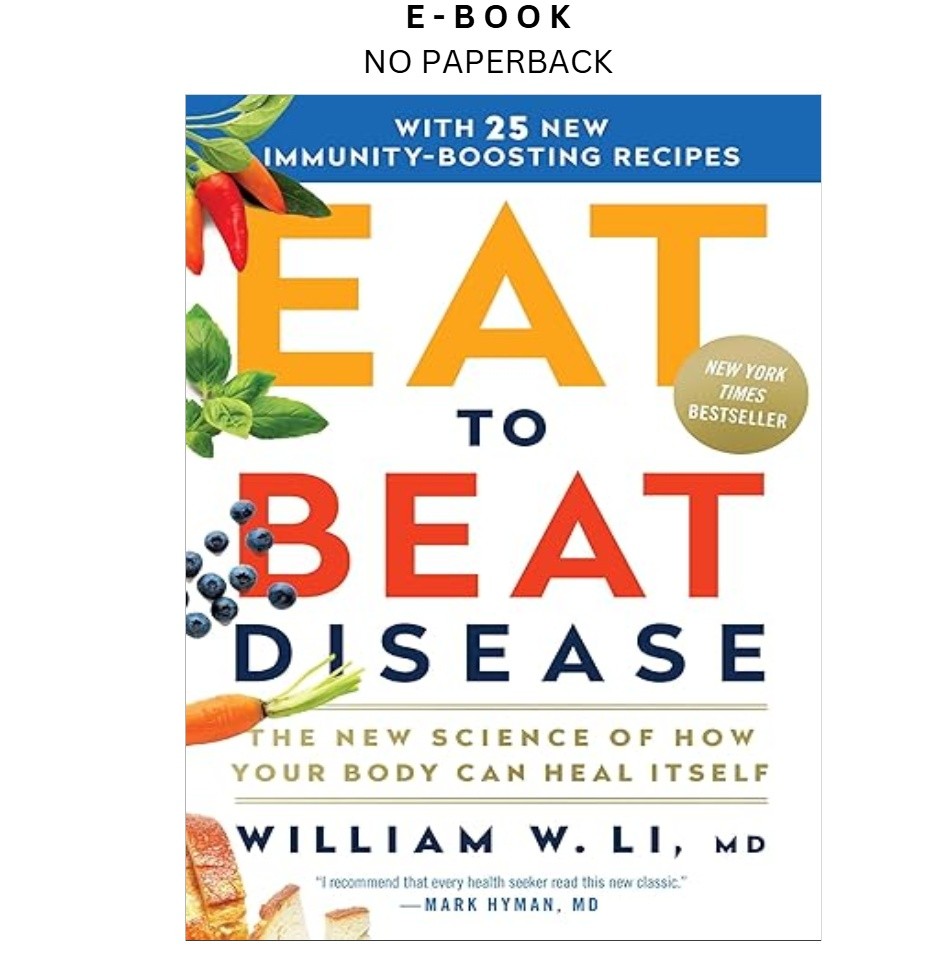 Eat to Beat Disease: The New Science of How Your Body, William W Li MD 2019
