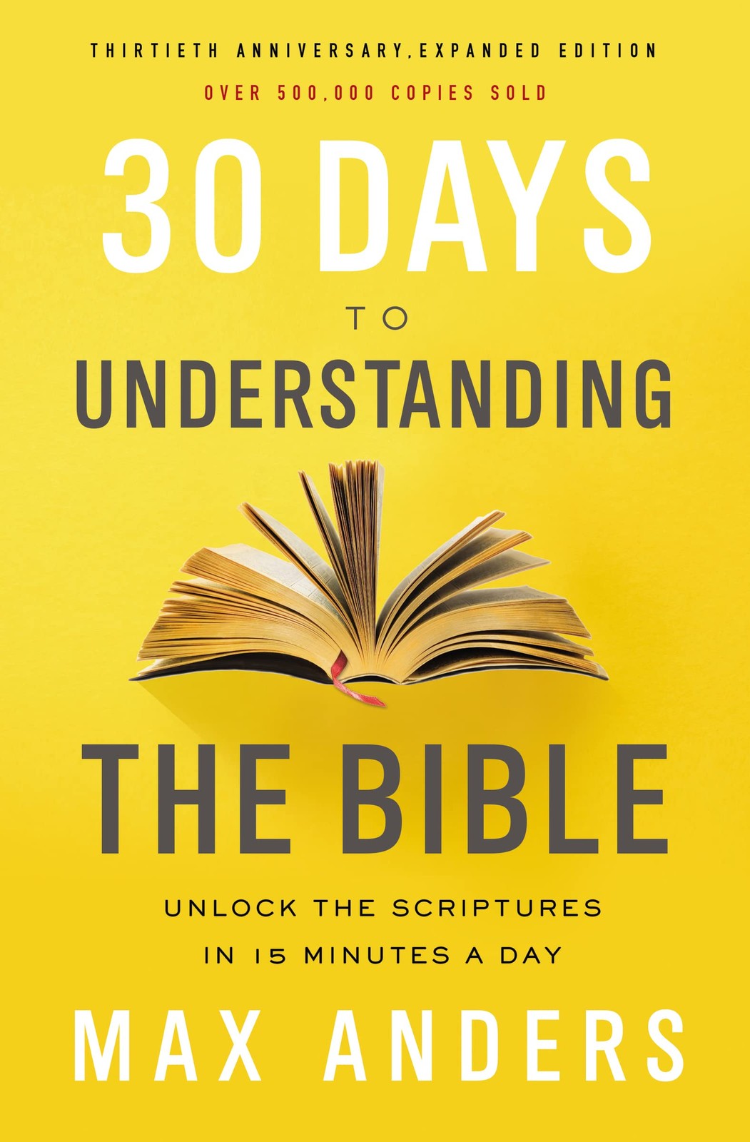 30 Days to Understanding the Bible, 30th Anniversary: Unlock the Scriptures …