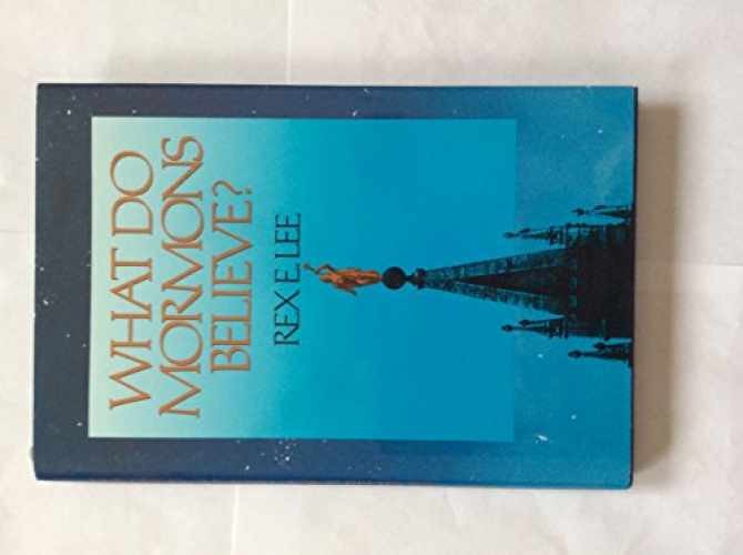 What Do Mormons Believe – Hardcover, by Lee Rex E. – Very Good b