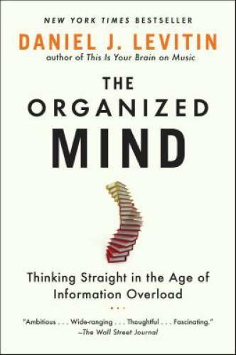 The Organized Mind: Thinking Straight in the Age of Information Overload – GOOD