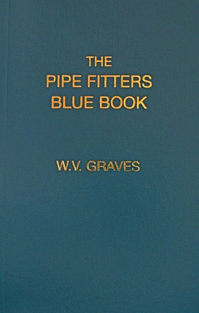 The Pipe Fitters Blue Book by W. V. Graves AUTHENTIC The “Pipe Blble”