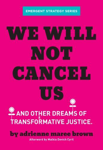 We Will Not Cancel Us: Breaking the Cycle of Harm by brown, adrienne maree, pap