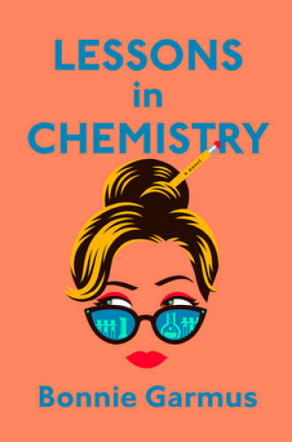 Lessons in Chemistry: A Novel – Hardcover By Garmus, Bonnie – GOOD