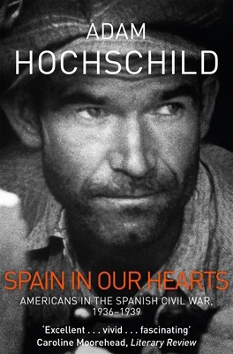 Spain In Our Hearts by Adam Hochschild