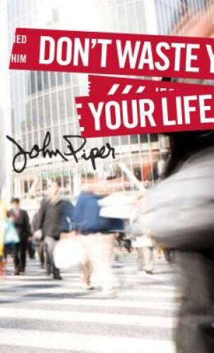 Don’t Waste Your Life (Group Study Edition) – Paperback By Piper, John – GOOD