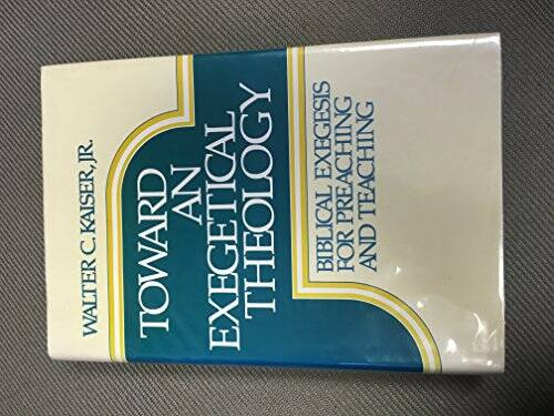 Toward an Exegetical Theology: Biblical Exegesis for Preaching and T – GOOD