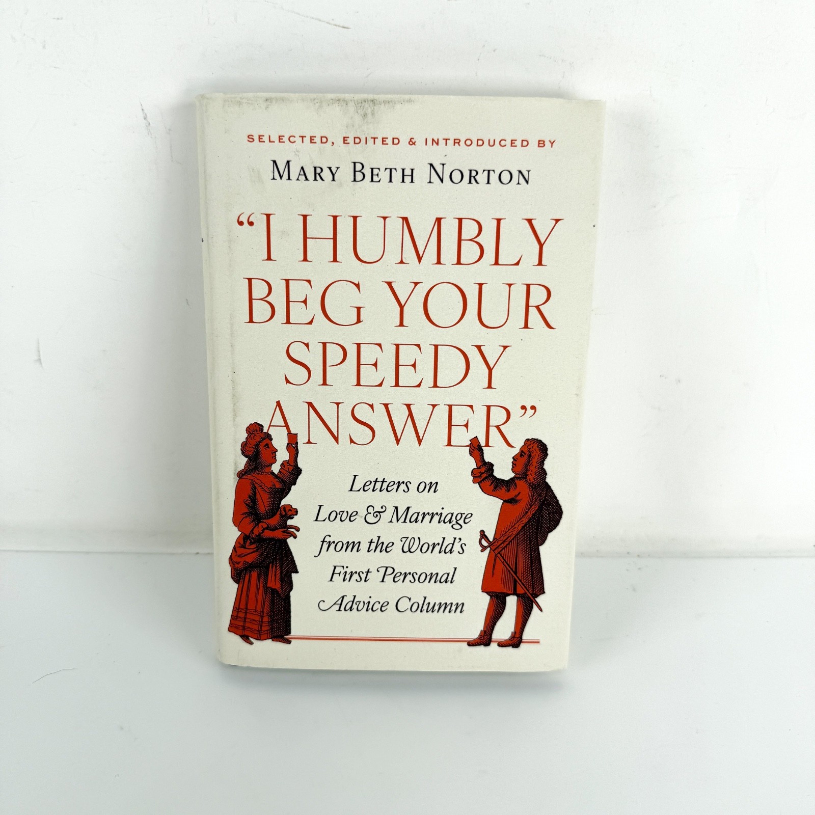 “I Humbly Beg Your Speedy Answer”: Letters on Love – Mary Beth Norton – hardback