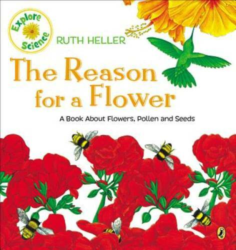 The Reason for a Flower: A Book About Flowers, Pollen, and Seeds (Ex – GOOD