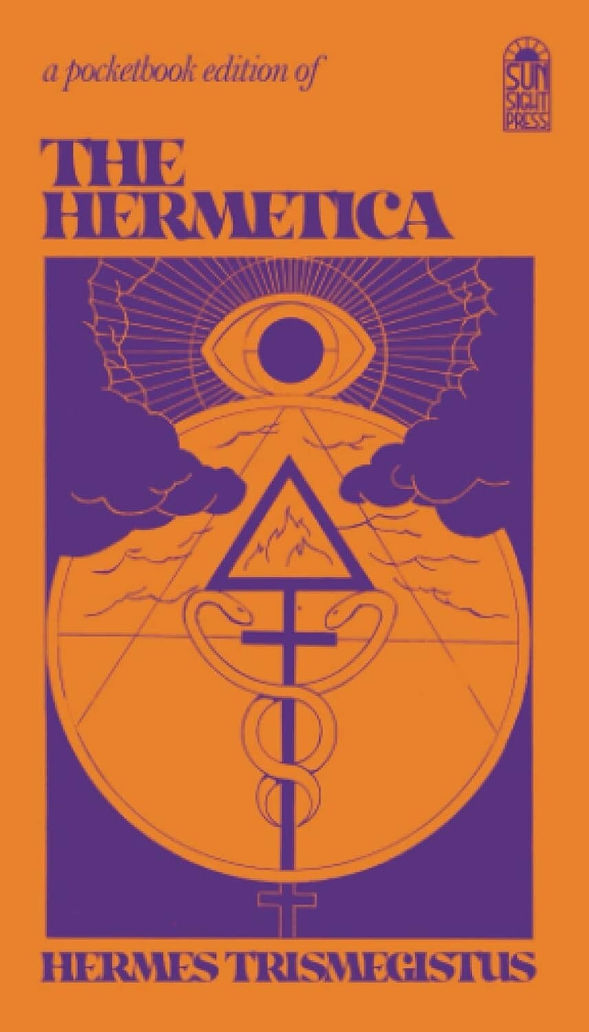 The Hermetica: The Corpus Hermeticum, The Lost Wisdom of The Pharaohs, The Di…