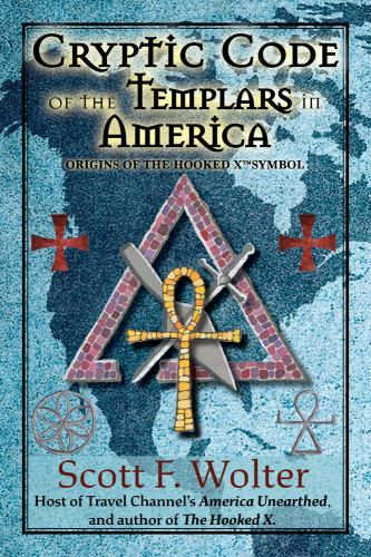 Cryptic Code : The Templars in America and the Origins of the Hooked X by Wolter