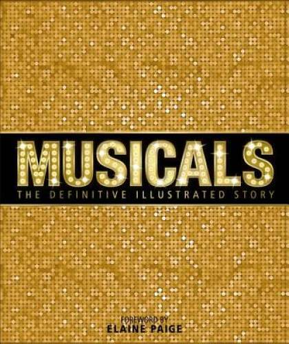Musicals: The Definitive Illustrated Story – Hardcover By DK Publishing – GOOD