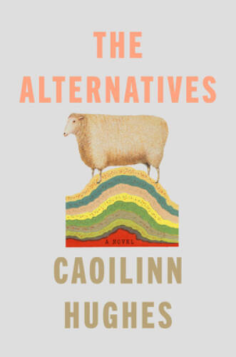 The Alternatives: A Novel – Hardcover By Hughes, Caoilinn – GOOD