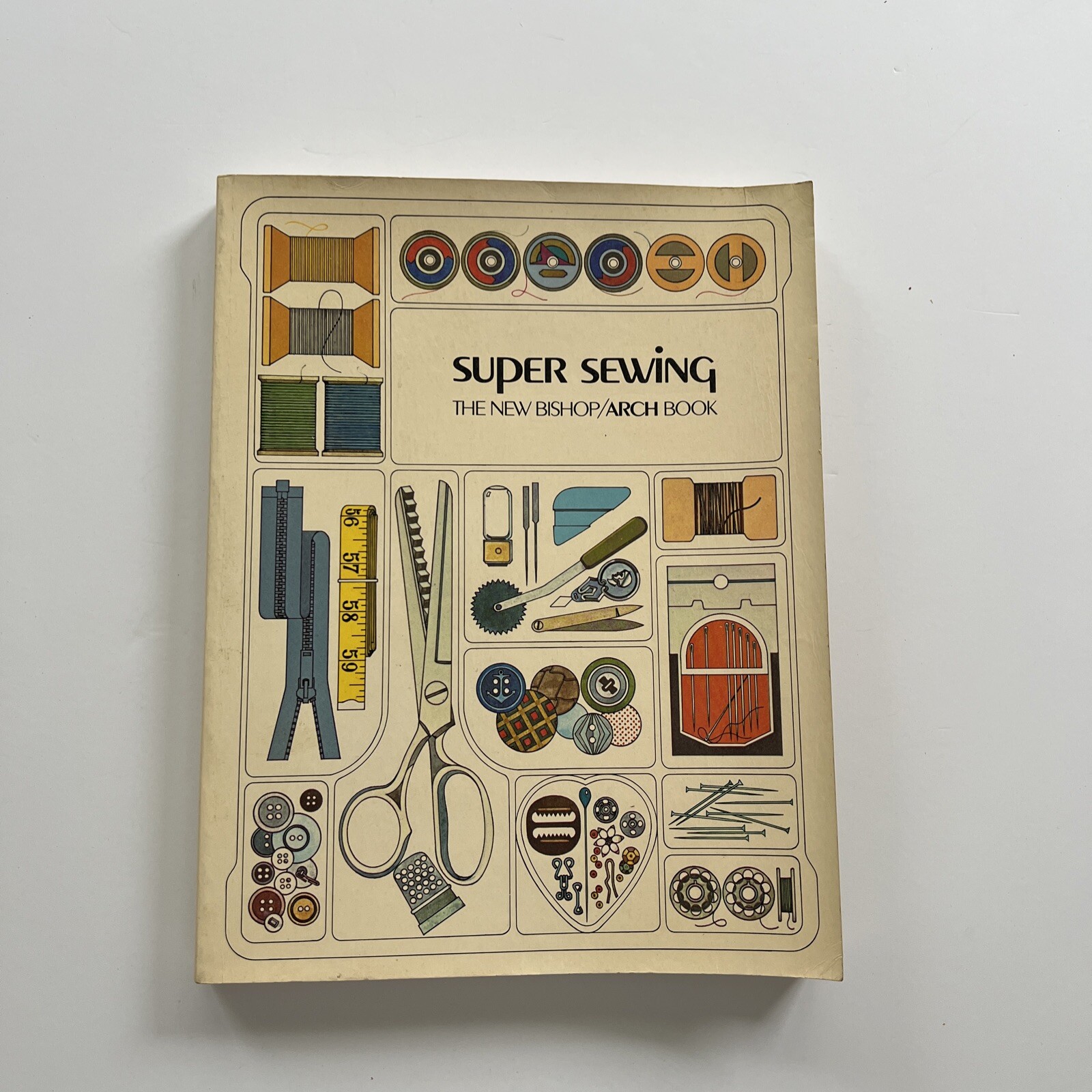 Vintage Super Sewing The New Bishop Arch Book 1974 Color Illustrated 336 Pages